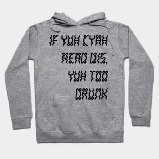 IF YUH CYAH READ DIS YUH TOO DRUNK - IN BLACK - CARNIVAL CARIBANA PARTY TRINI DJ Hoodie